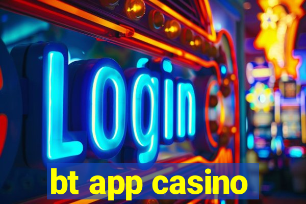 bt app casino